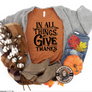 In all things give thanks t-shirt
