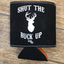 Shut The Buck Up Leather Koozie