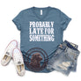 probably late t-shirt