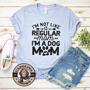 I'm Not A Regular Mom I'm A Dog Mom T-Shirt