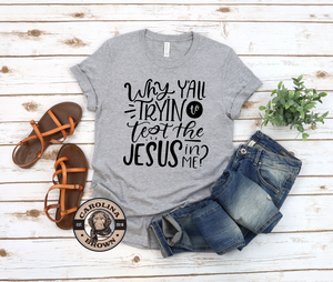 Why Y all Testing The Jesus In Me Southern Girl T Shirt Carolina