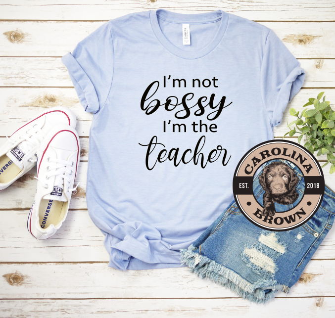 I'm not bossy I'm the Teacher blue t-shirt