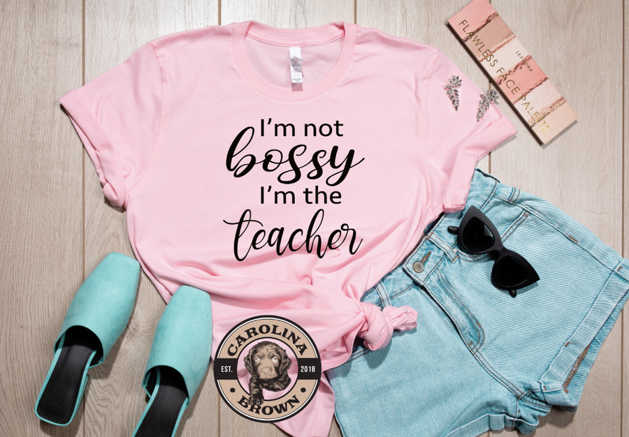 I'm not bossy I'm the Teacher pink t-shirt