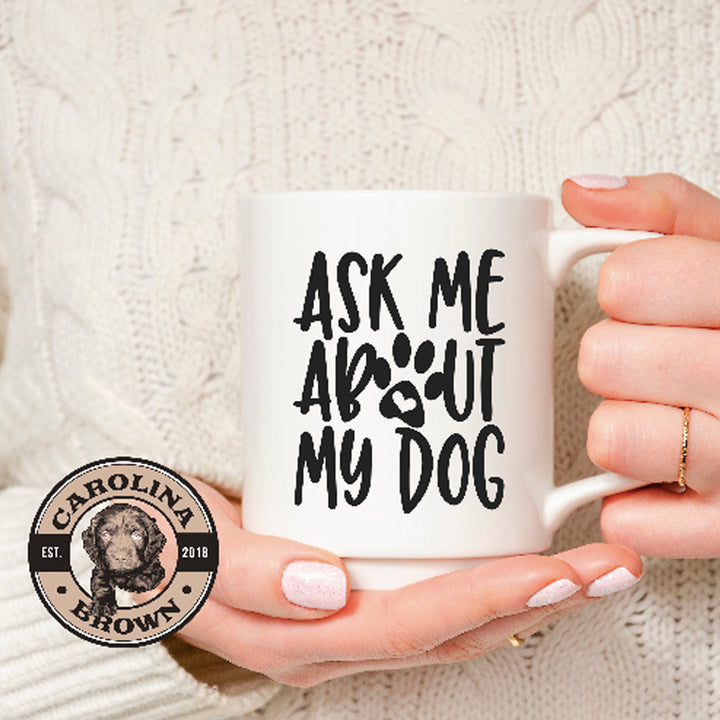Ask Me About My Dog Coffee Mug