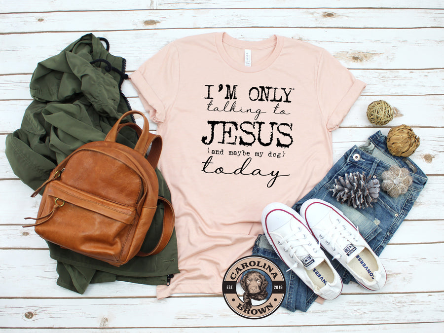 Only Talking to Jesus and my Dog T-Shirt