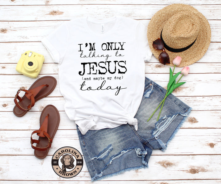 Only Talking to Jesus and my Dog T-Shirt