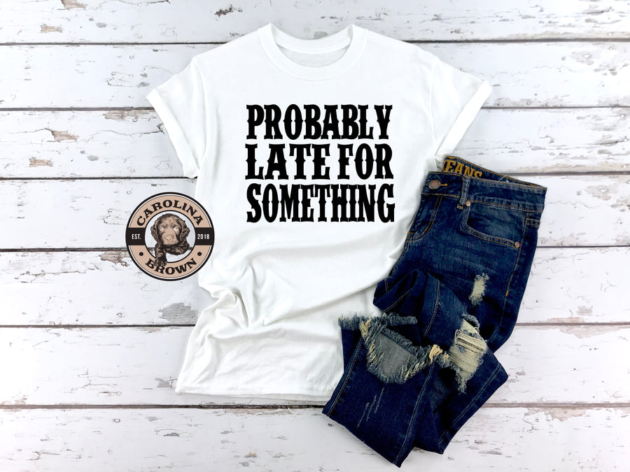 probably late t-shirt
